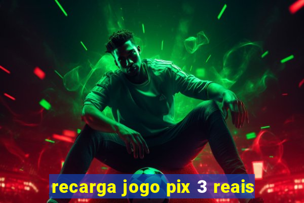 recarga jogo pix 3 reais